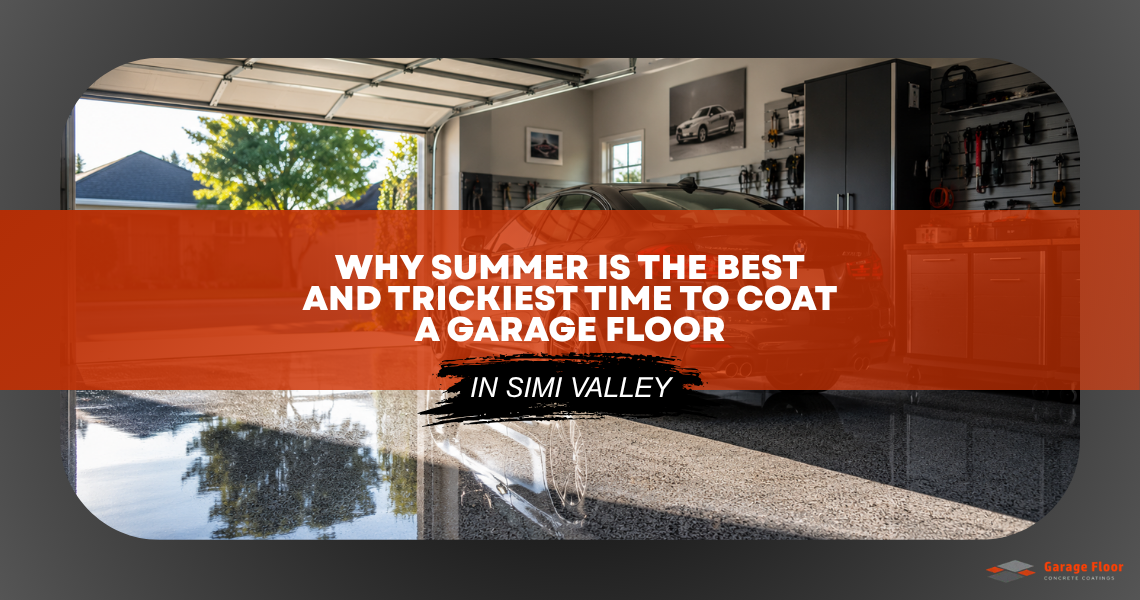 Why Summer Is the Best – and Trickiest – Time to Coat a Garage Floor in Simi Valley