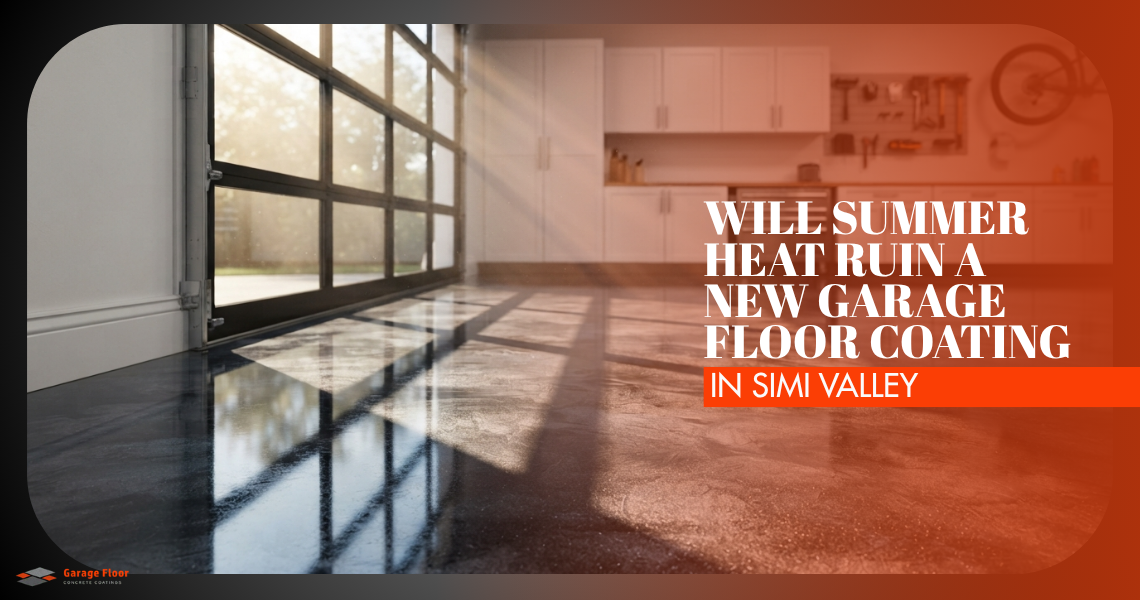 Will Summer Heat Ruin a New Garage Floor Coating in Simi Valley